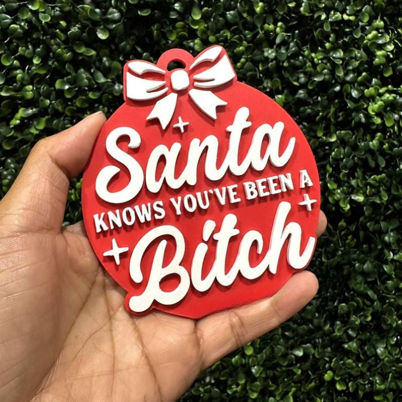Santa Knows You’ve Been B****h Ornament