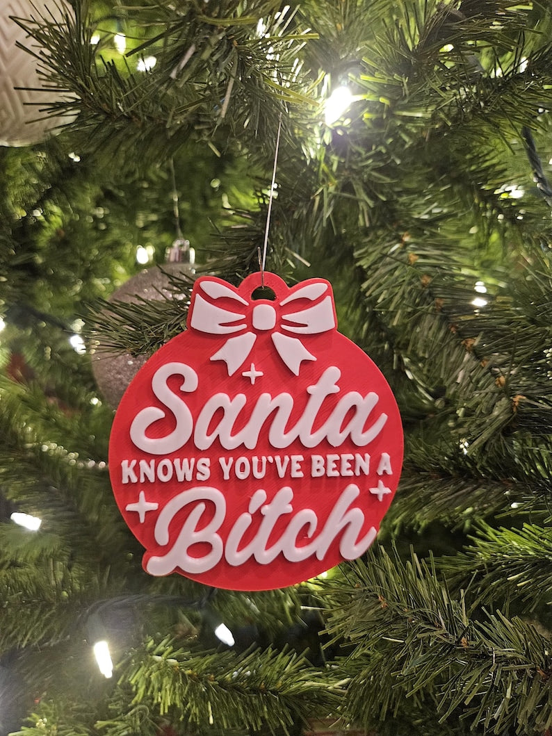 Santa Knows You’ve Been B****h Ornament